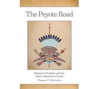The Peyote Road: Religious Freedom and the Native American Church: 265 (The Civilization of the American Indian Series)
