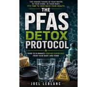 The PFAS Detox Protocol: How to Eliminate Forever Chemicals From Your Body and Home (The Everyday Toxic Load Series)