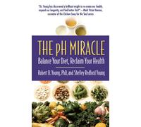 The Ph Miracle: Balance Your Diet, Reclaim Your Health