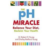 The Ph Miracle – Balance Your Diet, Reclaim Your Health