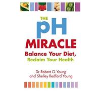 The Ph Miracle: Balance Your Diet, Reclaim Your Health by Robert O. Young (2009-04-02)