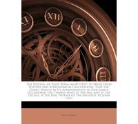 The PH Nix, an Essay. Being an Attempt to Prove from History and Astronomical Calculations, That the Comet, Which, by Its Approximation to Our Earth, ... Is the Real PH Nix of the Ancients. by Joh...
