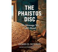 The Phaistos Disc: The Message We Can't Read (Ancient Mysteries Revisited)