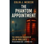 The Phantom Appointment: The Unsolved Murder of Julia Wallace the Qualtrough Case, Liverpool, Bludgeoning, 1931