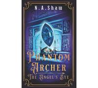 The Phantom Archer The Angel's Eye (Phantom series book 3): Historical fantasy adventure (The Phantom Archer series)