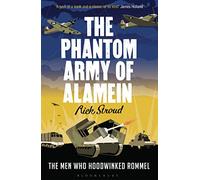 The Phantom Army of Alamein: The Men Who Hoodwinked Rommel