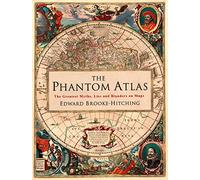 The Phantom Atlas: The Greatest Myths, Lies and Blunders on Maps