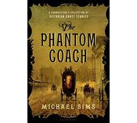The Phantom Coach: A Connoisseur's Collection of Victorian Ghost Stories
