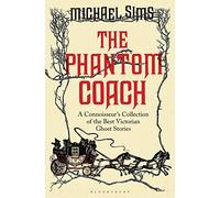 The Phantom Coach: A Connoisseur's Collection of Victorian Ghost Stories (The Connoisseur's Collections)