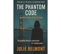 The Phantom Code: Drafted in Fear, Edited by Code: Writen in Fear, Edited by Code: 1 (The Muse & The Machine Series)
