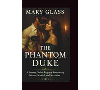 The Phantom Duke: A Steamy Gothic Regency Romance of Secrets, Scandal, and Surrender