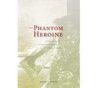 The Phantom Heroine: Ghosts and Gender in Seventeenth-Century Chinese Literature