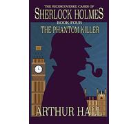 The Phantom Killer: The Rediscovered Cases Of Sherlock Holmes Book 4