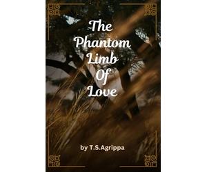 The Phantom Limb of Love: A Collection of Melancholic Meditations