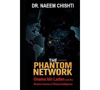 THE PHANTOM NETWORK: Osama bin Laden and the Shadow Games of Global Intelligence
