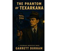 The Phantom of Texarkana: A Texarkana Detective Novel (The Texarkana Detective Trilogy)