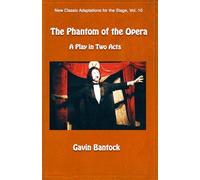 THE PHANTOM OF THE OPERA, A Play in Two Acts: New Classic Adaptations for the Stage, Vol. 10