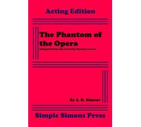The Phantom of the Opera: A Stage Adaptation of the Novel by Gaston Leroux