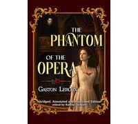 The Phantom of the Opera: Abridged, Annotated and Illustrated Edition - Full Color