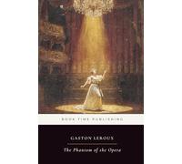 The Phantom of the Opera (Annotated Edition): The classic Paris Opera Gothic mystery-Christine Daaé, a masked genius beneath the Palais Garnier, and a love triangle turned nightmare