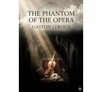 The Phantom of the Opera: by Gaston Leroux
