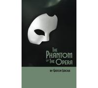 The Phantom of the Opera: The Original 1910 Scripture of the Gothic Horror Romance Classic (Annotated)