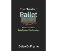 The Phantom Pallet: A Manufacturing Fable About Data, Trust, and Transformation