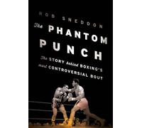 The Phantom Punch: The Story Behind Boxing's Most Controversial Bout