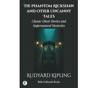 The Phantom Rickshaw and Other Uncanny Tales: Classic Ghost Stories and Supernatural Mysteries