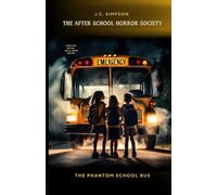 The Phantom School Bus: The After School Horror Society. Book #1