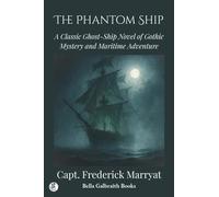 The Phantom Ship: A Classic Ghost-Ship Novel of Gothic Mystery and Maritime Adventure