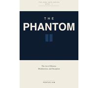 The Phantom: The Complete System for Sleight of Hand, Misdirection, and the Art of the Impossible (The Dark Arts Series)