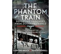 The Phantom Train: Deporting Prisoners from Occupied France: The Account of Francesco Fausto Nitti, 1944