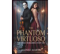The Phantom Virtuoso: The Stage Remembers Every Sin