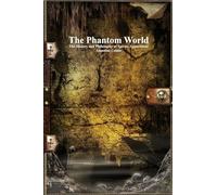The Phantom World: The History and Philosophy of Spirits, Apparitions