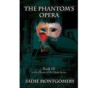 The Phantom's Opera (Sadie Montgomery's Phoenix of the Opera Series)