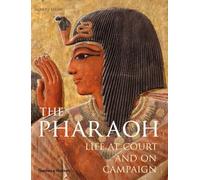 The Pharaoh: Life at Court and on Campaign