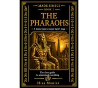 The Pharaohs: A Simple Guide to Ancient Egypt’s Kings: 2 (Made Simple)