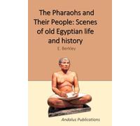 The Pharaohs and Their People: Scenes of old Egyptian life and history