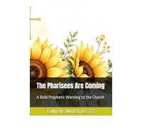 The Pharisees Are Coming: A Bold Prophetic Warning to the Church (Fully His Ministries 777)