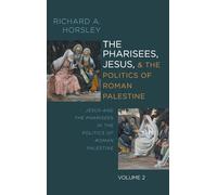The Pharisees, Jesus, and the Politics of Roman Palestine, Volume 2