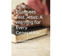 "The Pharisees Test Jesus: A Warning for Every Generation": Unmasking Hypocrisy, Revealing Truth