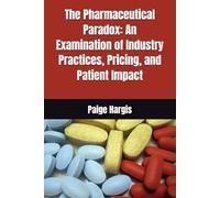 The Pharmaceutical Paradox: An Examination of Industry Practices, Pricing, and Patient Impact