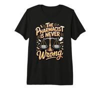 The Pharmacist is Never Wrong Pharmacy Medication Premium T-Shirt