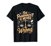The Pharmacist is Never Wrong Pharmacy Medication T-Shirt