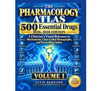 THE PHARMACOLOGY ATLAS VOLUME ONE: 500 Essential Drugs, 2026-2028 Edition: A Clinician's Visual Reference to Mechanisms, Class-Coded Monographs, and Prescribing Safety