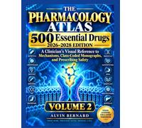 THE PHARMACOLOGY ATLAS VOLUME TWO 500: Essential Drugs, 2026-2028 Edition: A Clinician's Visual Reference to Mechanisms, Class-Coded Monographs, and Prescribing Safety