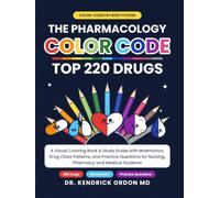 THE PHARMACOLOGY COLOR CODE: TOP 220 DRUGS: A Visual Coloring Book & Study Guide with Mnemonics, Drug Class Patterns, and Practice Questions for ... Ordon Medical guide series textbooks)