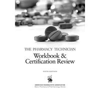 The Pharmacy Technician Workbook & Certification Review, 6e (American Pharmacists Association Basic Pharmacy & Pharmacology Series)