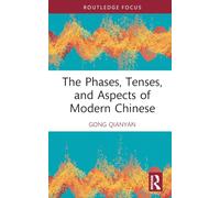 The Phases, Tenses, and Aspects of Modern Chinese (Chinese Linguistics)